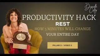 Productivity Hack | How 5 Minutes of Rest Will Change Your Entire Day | Danielle Colley