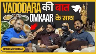 Podcast About Vadodara's Food, Culture & People With Omkaar | Vadodara City Story | Vadodara Talks