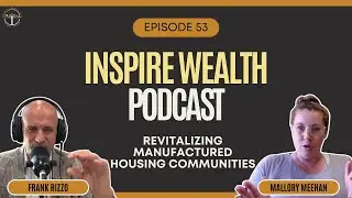Inspire Wealth with Prof M: Revitalizing Manufactured Housing Communities with Frank Rizzo