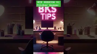 KYP SESSION 91 clicker answer | session 91 clicker answer | BKS TIPS