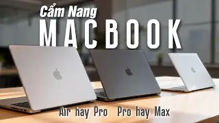 CẨM NANG chọn Macbook 2026: Air M1 CÒN TỐT?  M5 Pro, M5 Max ĐÂU RỒI, Air hay Pro cho đúng NHU CẦU?