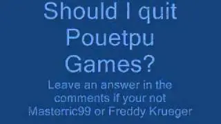 Should I quit Pouetpu-Games???