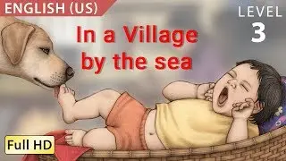 In a Village by the Sea: Learn English (US) with subtitles - Story for Children & Adults