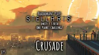 Stellaris Unity 3.3 Beta One Planet Challenge &mdash; Crusade // EP5
