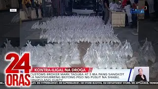 Customs broker Mark Taguba at 3 iba pang sangkot sa nadiskubreng bilyong piso ng puslit... | 24 Oras