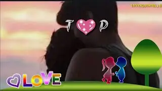 T💖P Awesome 💞💞 Love 💏 Romantic Song [ Whatsapp status ]