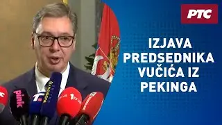 Izjava predsednika Vučića iz Pekinga