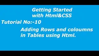 Code Beginners| Tutorial No.10 # Adding Rows and Columns in Tables using Html