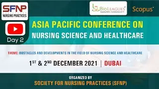 Asia Pacific Conference on Nursing Science and Healthcare | International Medical  Conference -Day2