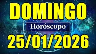 HOR&Oacute;SCOPO DO DIA DE HOJE DOMINGO 25/01/2026 PREVIS&Atilde;O PARA TODOS OS SIGNOS