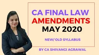 CA Final Law Amendments for May 2020 | CA Shivangi Agrawal