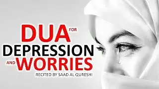 Dua For Anxiety and Stress & DEPRESSION Problem & Mental Health