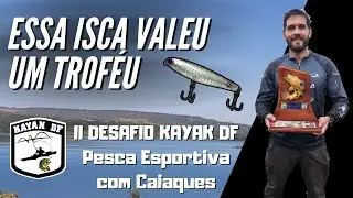 DEU BOM NO II DESAFIO KAYAK DF - PESCA ESPORTIVA COM CAIAQUES! Essa isca &eacute; pegadeira demais!!!