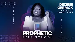 Prophetic Intercession Intensive // Prophetic Prep School // Deziree Gerrick