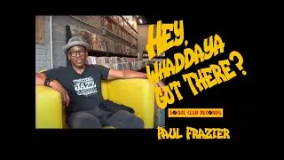 Paul Frazier - Hey Whaddaya got There? - Ep2