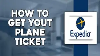 How To Get Your Plane Ticket From Expedia (Quick and Easy)