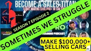 Sometimes We Struggle s7e2 - Poor2Pro Car Sales Training