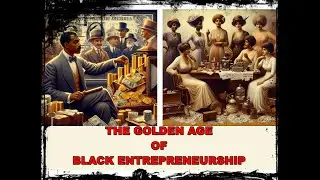 THE GOLDEN AGE OF BLACK ENTREPRENEURSHIP