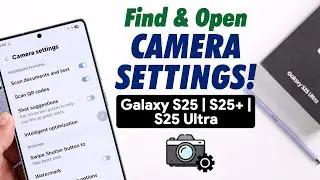 Camera Settings on Samsung Galaxy S25 Ultra/S25+: How to Access / Open / Locate or Find!