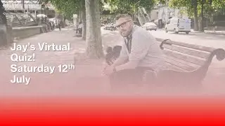 Jay's Quiz Live! Saturday 12th July