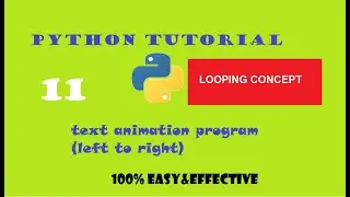 PYTHON TUTORIAL | PROGRAM-11 | MOVING TEXT FROM LEFT TO RIGHT (FOR INFINITE TIMES)