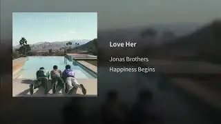 08. Love Her - Jonas Brothers | Album: Happiness Begins (Audio Official)