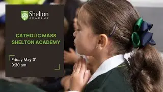 Catholic Mass Shelton Academy 05-31-2024 9:30 AM Our Lady of Guadalupe