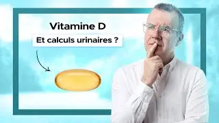 Vitamine D et calculs urinaires : risque réel ? Les conseils du Dr Sébastien Dominique, urologue