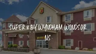 Super 8 by Wyndham Windsor NS Review - Windsor , Canada