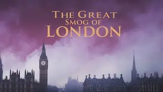 London&rsquo;s Toxic Secret: The 1952 Disaster