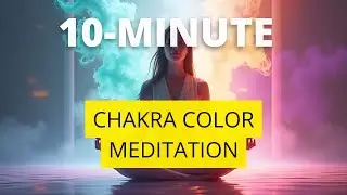 10-Minute Chakra Color Meditation: Balance Your Energy with the Rainbow Within