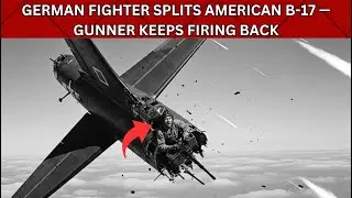 American B 17 Cut in Half by German Fighter at 22,000 Feet &mdash; Tail Gunner Kept Shooting | B-17 bomber