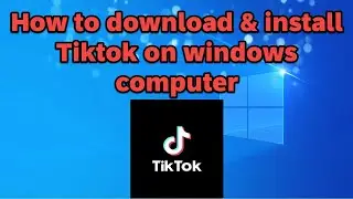 How to download and install Tiktok on windows computer