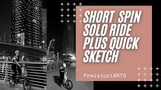 Short Spin solo ride plus Quick Sketch