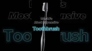 World's Most Expensive Toothbrush #world #mostexpensive #toothbrush
