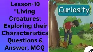 Living creatures:Exploring their characteristics/Class-6 Science New NCERT Curiosity Chapter-10 ll