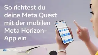 So richtest du deine Meta Quest mit der mobilen Meta Horizon-App ein