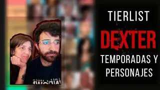 Dexter, Debra... TIERLIST COMPLETA de PERSONAJES y TEMPORADAS de DEXTER