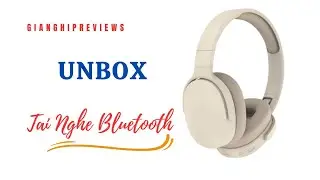 [Unboxing] Tai Nghe Bluetooth | Gianghipreviews