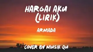 HARGAI AKU (armada) Lirik - cover by Musik Qu