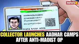 Collector Pratishta Mamgain Launches Aadhar Benefit Camps Post Major Anti-Maoist Operation
