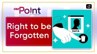 Right to be Forgotten | To The Point | Drishti IAS English