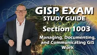 GISP Exam Study Guide 1003: Managing, Documenting, and Communicating GIS Work