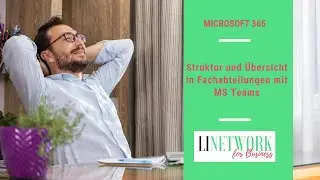 Mehr Struktur f&uuml;r Fachabteilungen in Ihrem Unternehmen mit MS Teams #linetwork