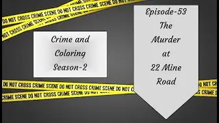 Crime and Coloring Season 2 Episode 53--The Murder at 22 Mill Road