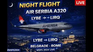 Air Serbia A320 | LYBE ✈️ LIRQ | Night Flight | MSFS 2024 LIVE