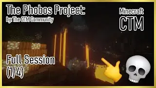 The Phobos Project - Full Session (1/4) -【Minecraft CTM】