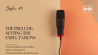 Prelude: The Unleashing Your Best Self: A Journey to Transformation Audio Series