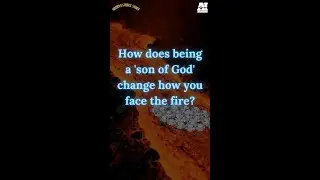 Your Identity as a 'Son of God' in the Fire - Galatians 3:26