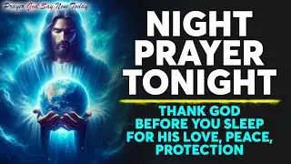 NIGHT PRAYER TONIGHT🙏 Thank God Before You Sleep for His Love, Peace, Protection & Blessings